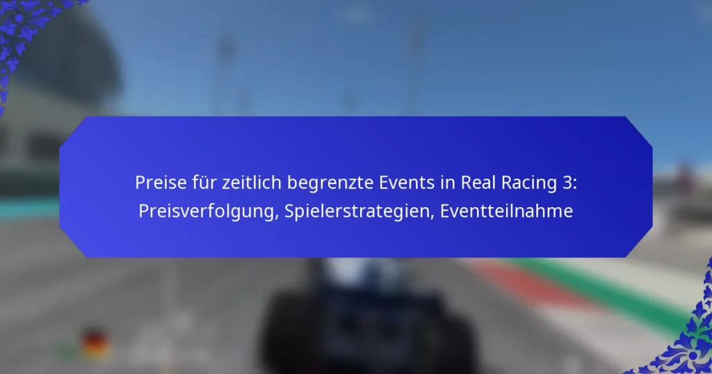 Preise für zeitlich begrenzte Events in Real Racing 3: Preisverfolgung, Spielerstrategien, Eventteilnahme