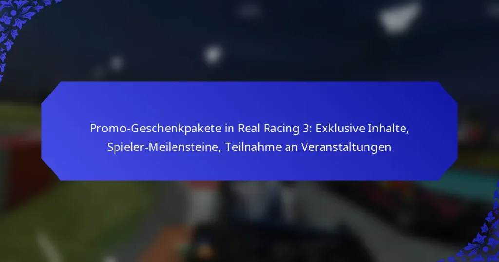 Promo-Geschenkpakete in Real Racing 3: Exklusive Inhalte, Spieler-Meilensteine, Teilnahme an Veranstaltungen