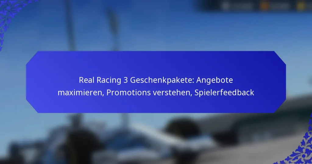 Real Racing 3 Geschenkpakete: Angebote maximieren, Promotions verstehen, Spielerfeedback