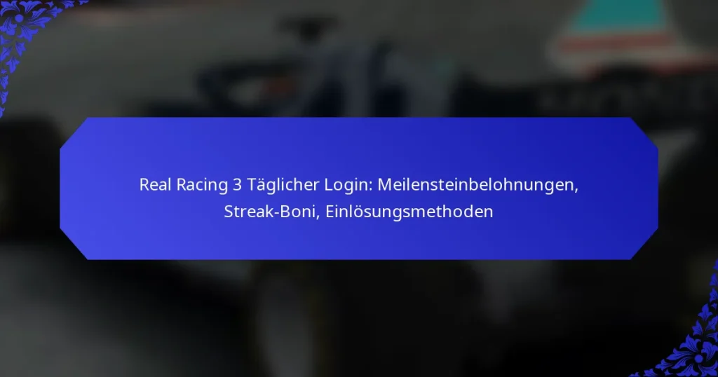 Real Racing 3 Täglicher Login: Meilensteinbelohnungen, Streak-Boni, Einlösungsmethoden