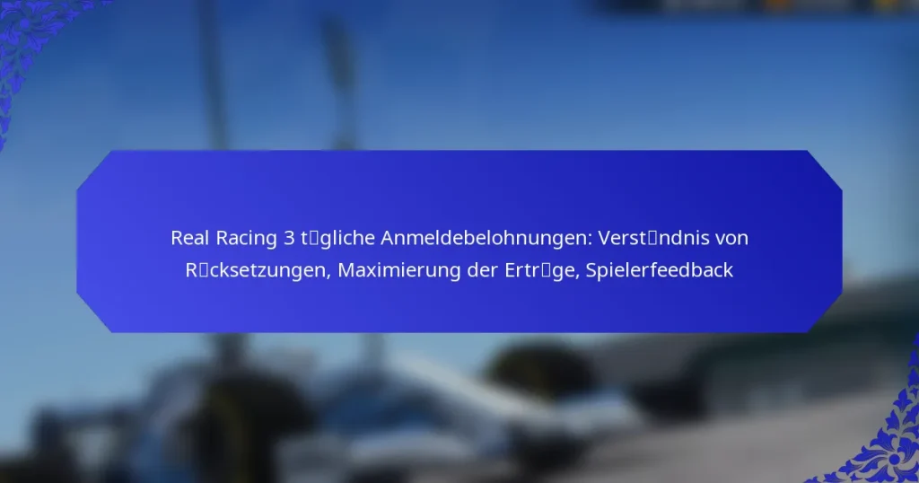 Real Racing 3 tägliche Anmeldebelohnungen: Verständnis von Rücksetzungen, Maximierung der Erträge, Spielerfeedback