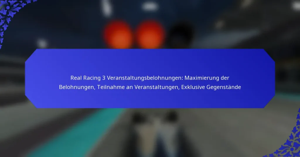 Real Racing 3 Veranstaltungsbelohnungen: Maximierung der Belohnungen, Teilnahme an Veranstaltungen, Exklusive Gegenstände