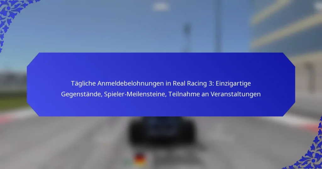 Tägliche Anmeldebelohnungen in Real Racing 3: Einzigartige Gegenstände, Spieler-Meilensteine, Teilnahme an Veranstaltungen