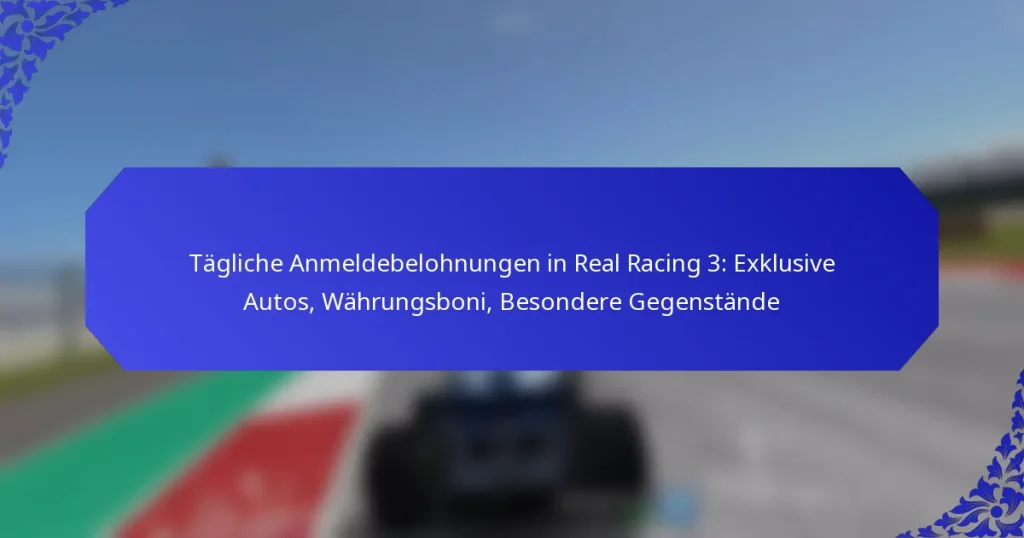 Tägliche Anmeldebelohnungen in Real Racing 3: Exklusive Autos, Währungsboni, Besondere Gegenstände