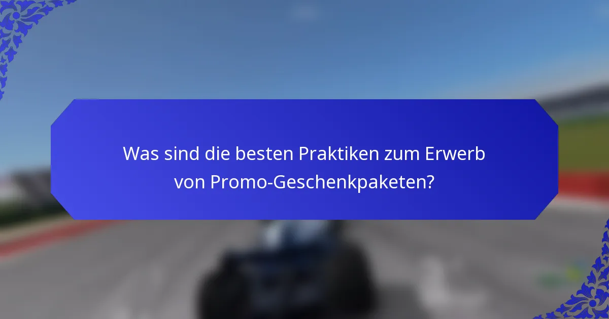 Was sind die besten Praktiken zum Erwerb von Promo-Geschenkpaketen?
