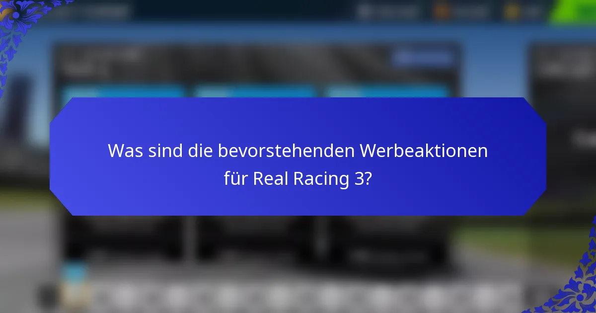 Was sind die bevorstehenden Werbeaktionen für Real Racing 3?