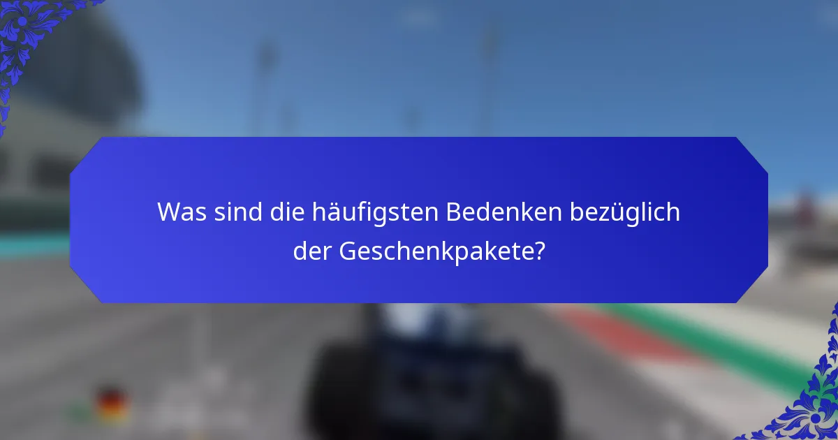 Was sind die häufigsten Bedenken bezüglich der Geschenkpakete?