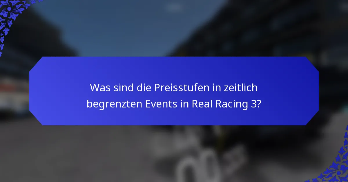 Was sind die Preisstufen in zeitlich begrenzten Events in Real Racing 3?