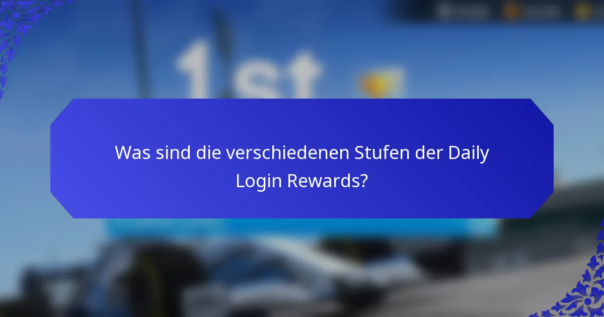 Was sind die verschiedenen Stufen der Daily Login Rewards?