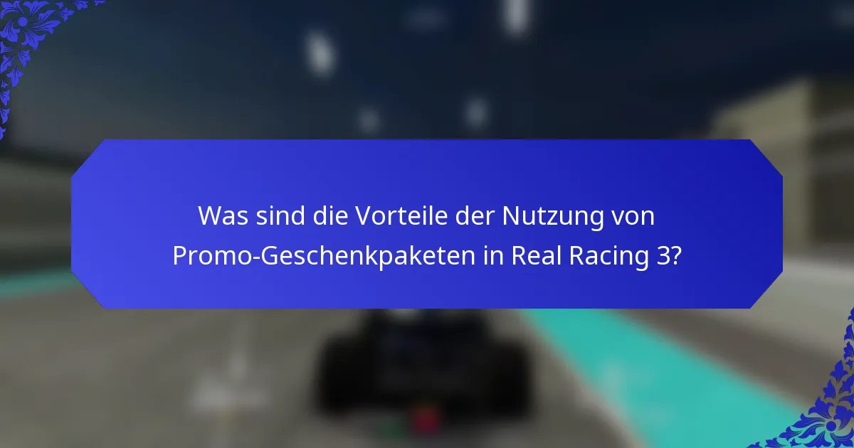Was sind die Vorteile der Nutzung von Promo-Geschenkpaketen in Real Racing 3?