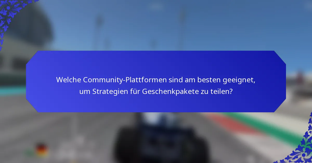 Welche Community-Plattformen sind am besten geeignet, um Strategien für Geschenkpakete zu teilen?