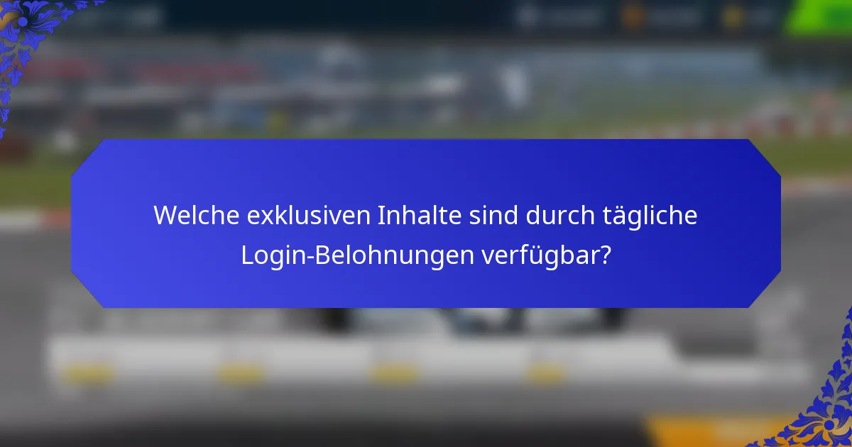 Welche exklusiven Inhalte sind durch tägliche Login-Belohnungen verfügbar?
