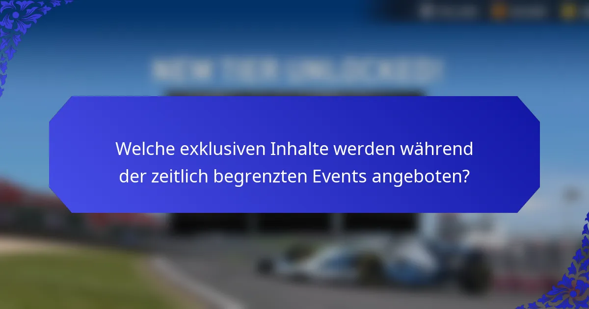 Welche exklusiven Inhalte werden während der zeitlich begrenzten Events angeboten?