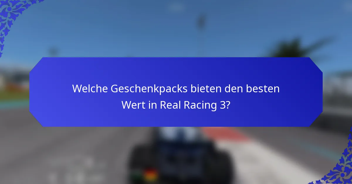 Welche Geschenkpacks bieten den besten Wert in Real Racing 3?