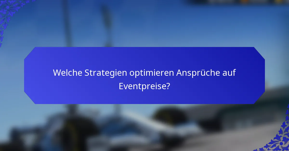 Welche Strategien optimieren Ansprüche auf Eventpreise?