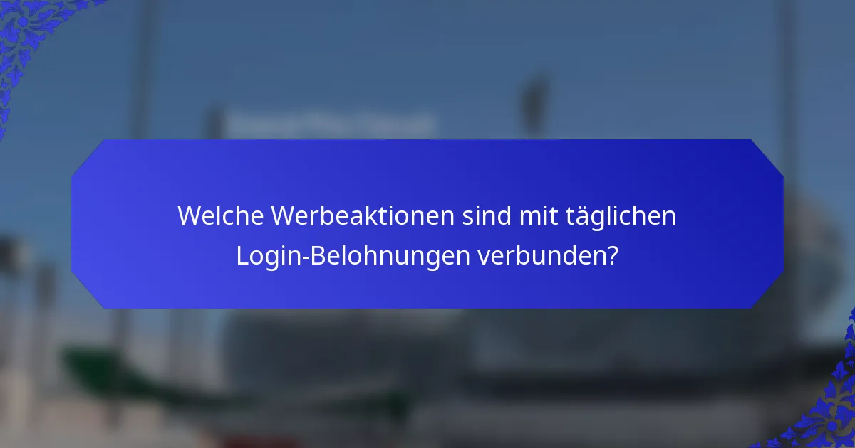 Welche Werbeaktionen sind mit täglichen Login-Belohnungen verbunden?