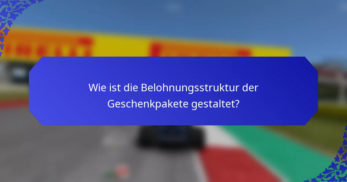 Wie ist die Belohnungsstruktur der Geschenkpakete gestaltet?