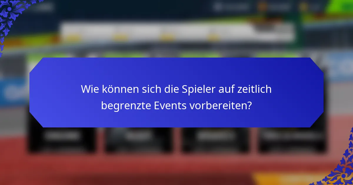 Wie können sich die Spieler auf zeitlich begrenzte Events vorbereiten?