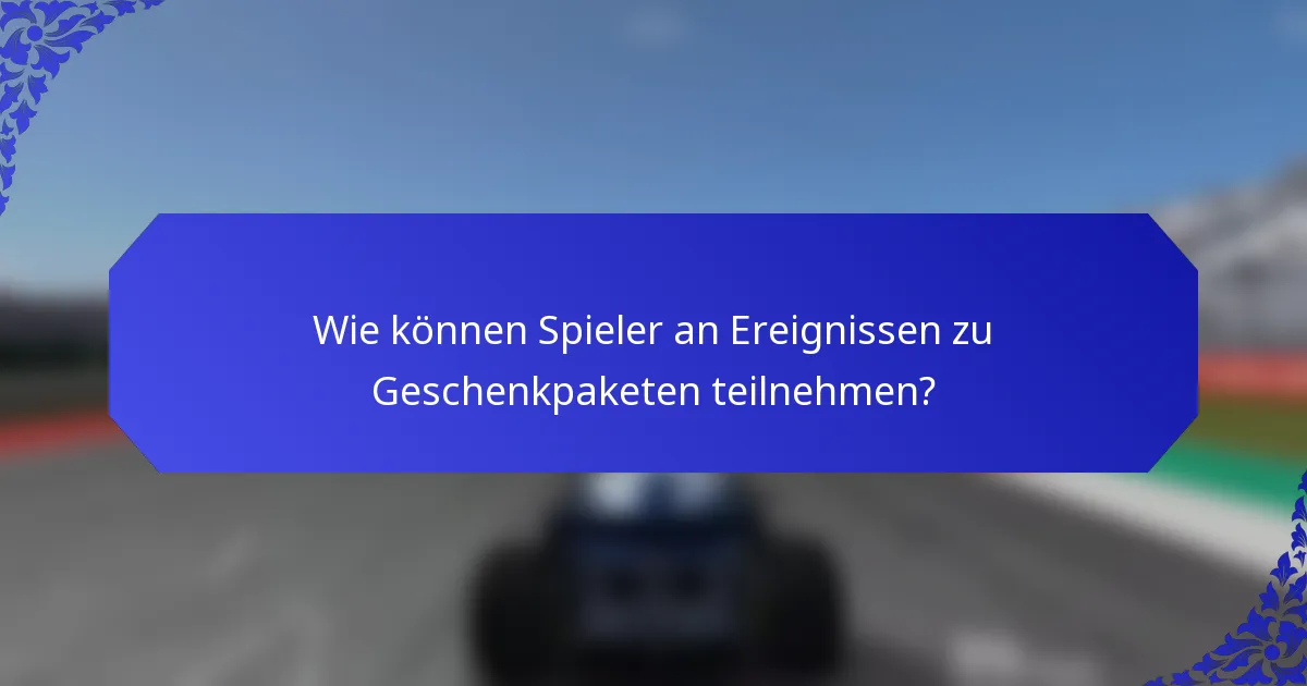 Wie können Spieler an Ereignissen zu Geschenkpaketen teilnehmen?