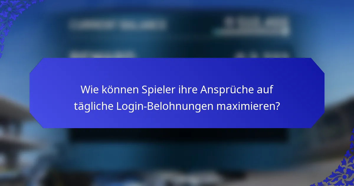 Wie können Spieler ihre Ansprüche auf tägliche Login-Belohnungen maximieren?