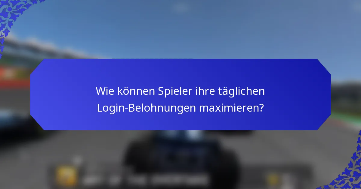 Wie können Spieler ihre täglichen Login-Belohnungen maximieren?