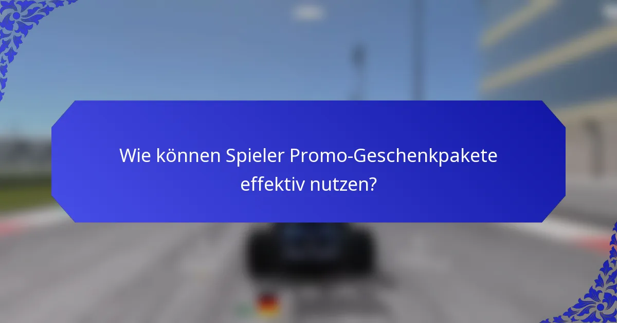 Wie können Spieler Promo-Geschenkpakete effektiv nutzen?