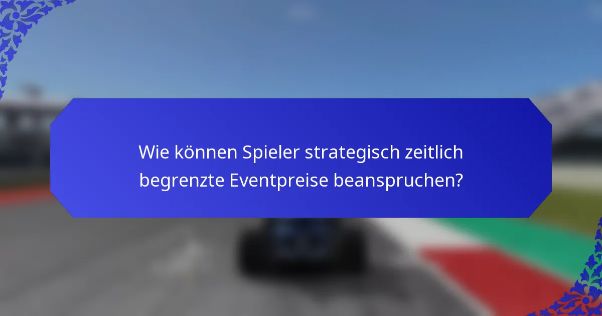 Wie können Spieler strategisch zeitlich begrenzte Eventpreise beanspruchen?