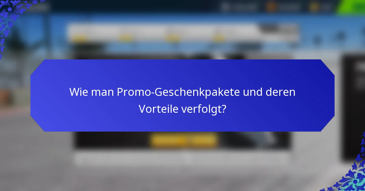Wie man Promo-Geschenkpakete und deren Vorteile verfolgt?