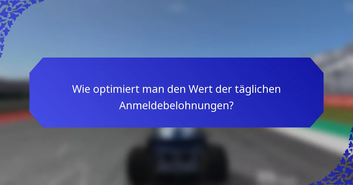 Wie optimiert man den Wert der täglichen Anmeldebelohnungen?