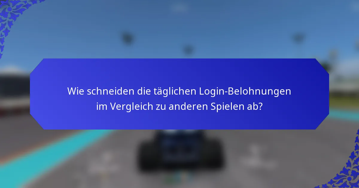Wie schneiden die täglichen Login-Belohnungen im Vergleich zu anderen Spielen ab?