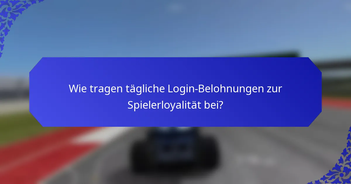 Wie tragen tägliche Login-Belohnungen zur Spielerloyalität bei?