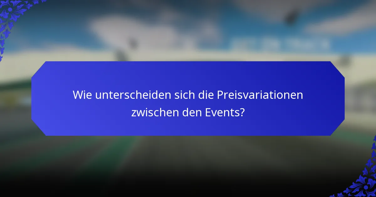Wie unterscheiden sich die Preisvariationen zwischen den Events?