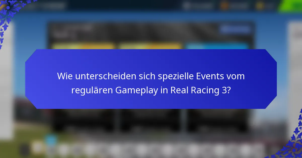 Wie unterscheiden sich spezielle Events vom regulären Gameplay in Real Racing 3?
