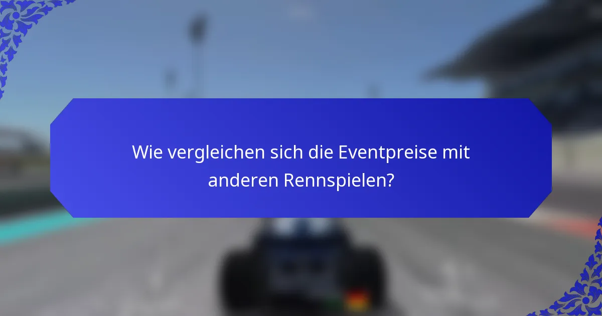 Wie vergleichen sich die Eventpreise mit anderen Rennspielen?