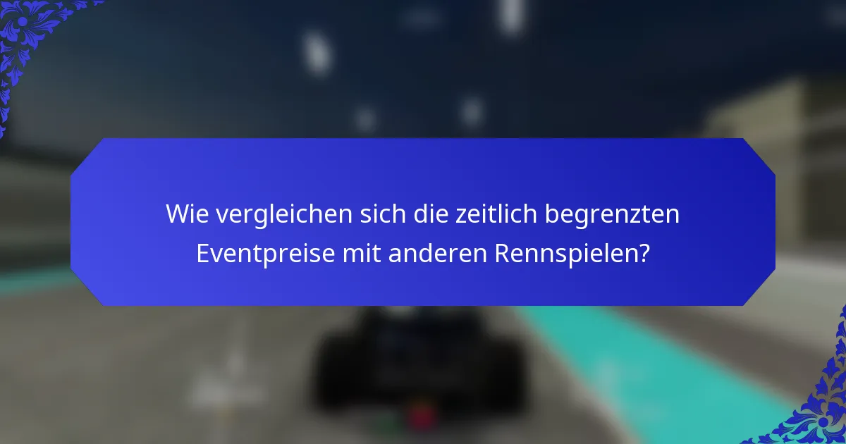 Wie vergleichen sich die zeitlich begrenzten Eventpreise mit anderen Rennspielen?